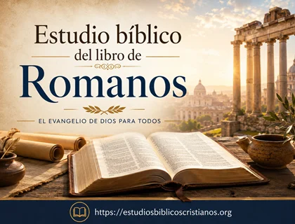 Estudio bíblico del libro de Romanos: pecado, gracia, fe y vida nueva