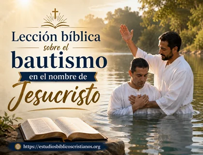 Lección bíblica sobre el bautismo en el nombre de Jesucristo